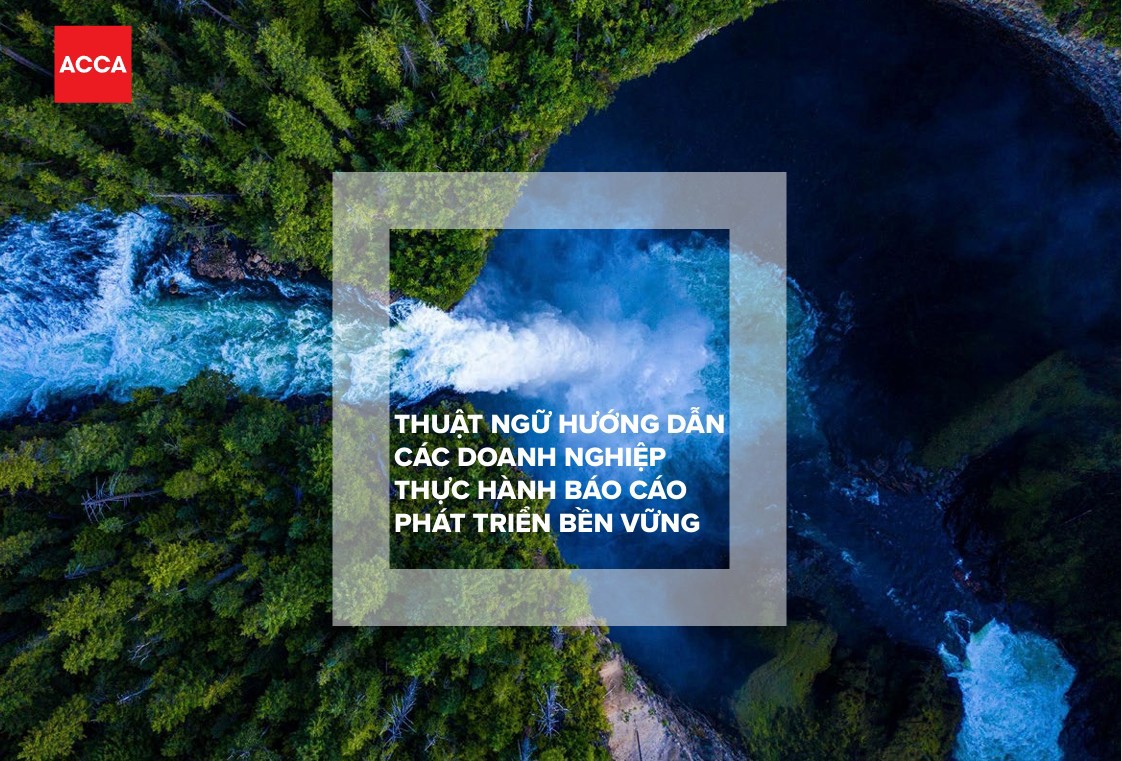 Bộ thuật ngữ mới của ACCA mang đến khung giải thích rõ ràng cho các chuẩn mực IFRS về bền vững và khí hậu, tạo nền tảng cho việc áp dụng đồng bộ tại Việt Nam.